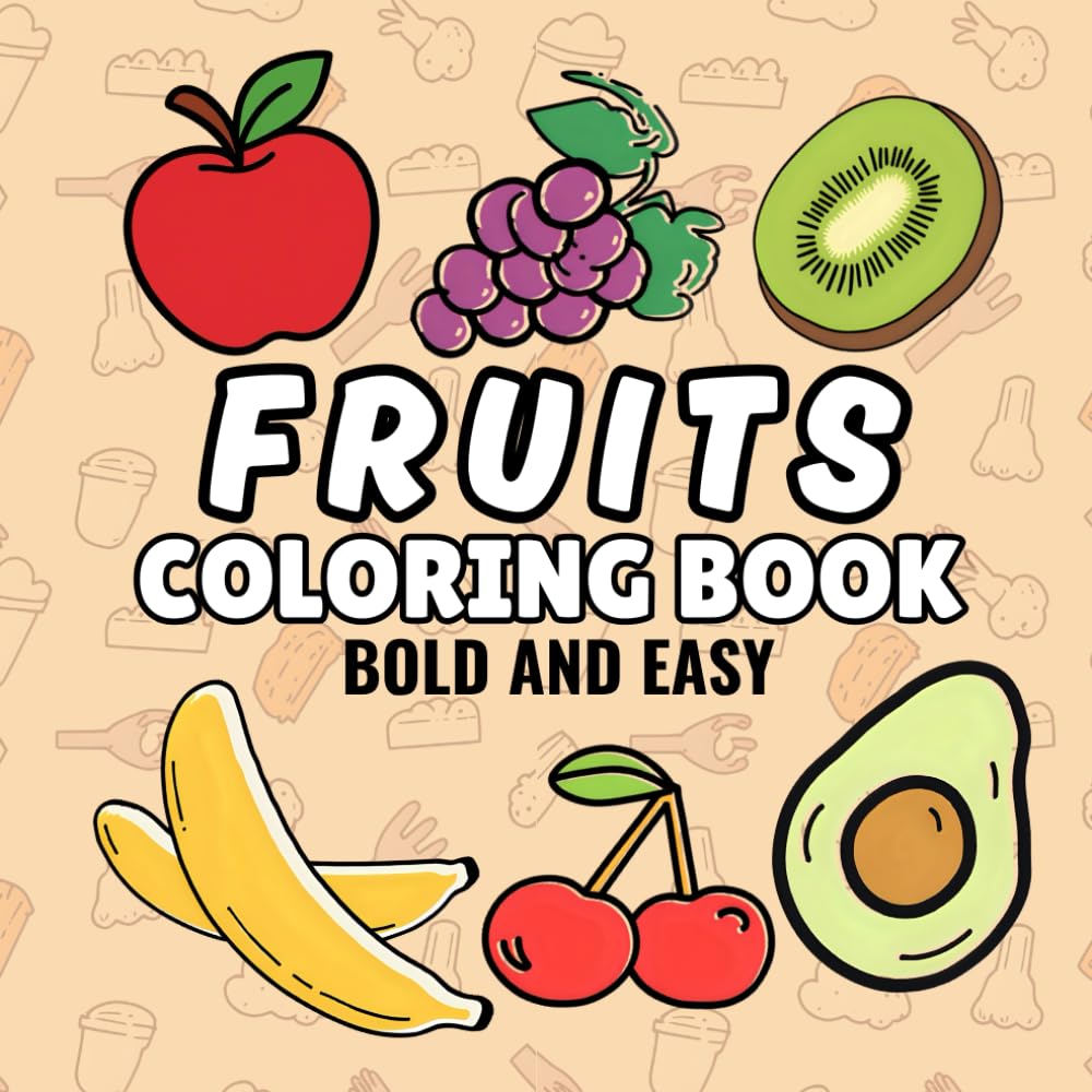 Fruits coloring book: Bold and easy coloring pages for kids teens and adults, bold and easy coloring book