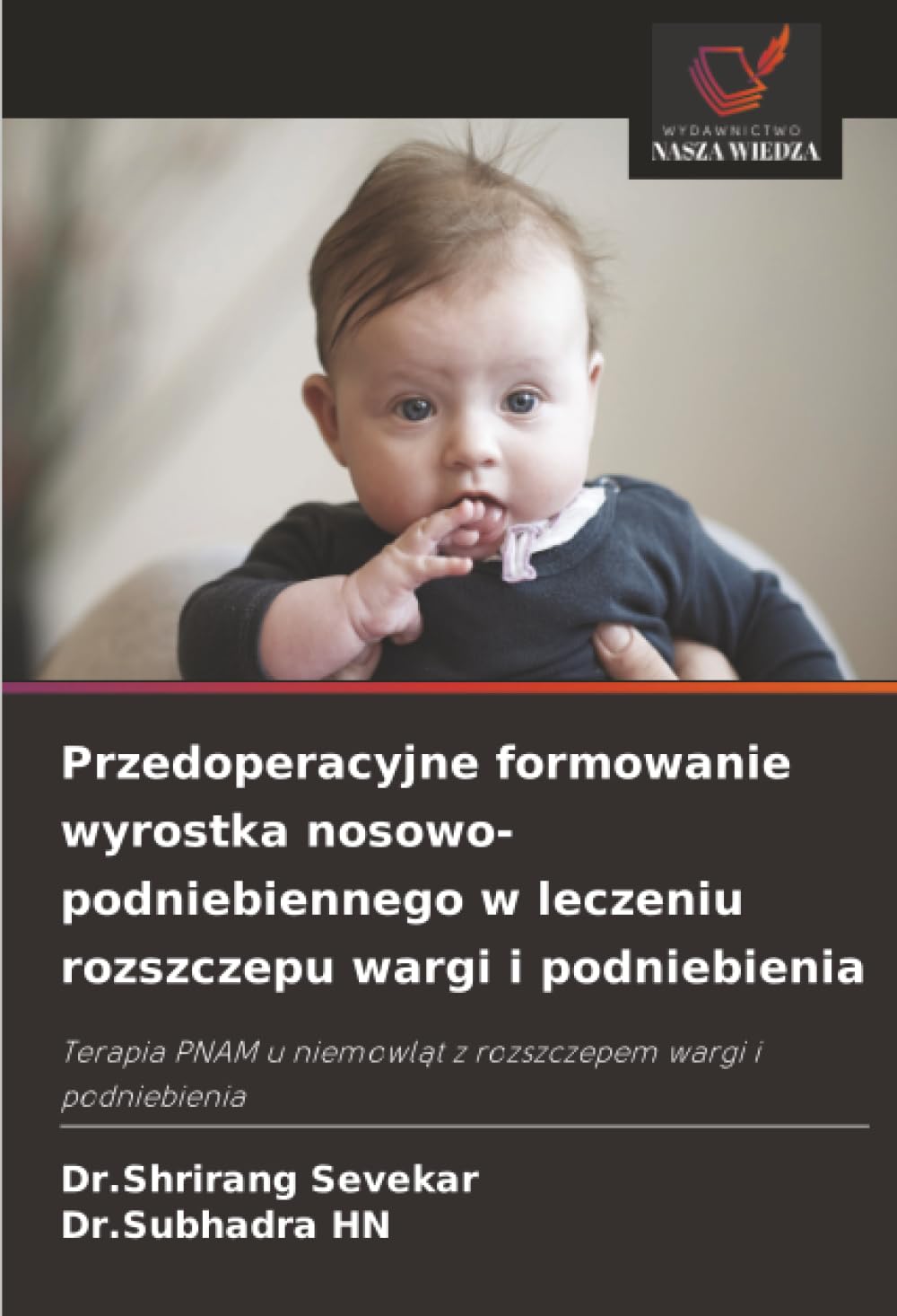 Przedoperacyjne formowanie wyrostka nosowo-podniebiennego w leczeniu rozszczepu wargi i podniebienia: Terapia PNAM u niemowl¿t z rozszczepem wargi i podniebienia
