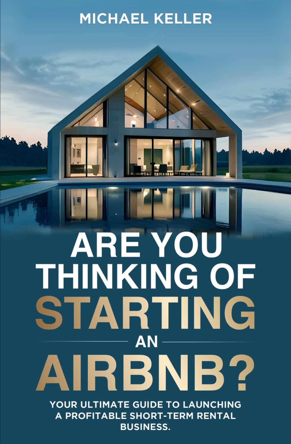 Are You Thinking Of Starting An Airbnb?: Your Ultimate Guide To Launching A Profitable Short-Term Rental Business.