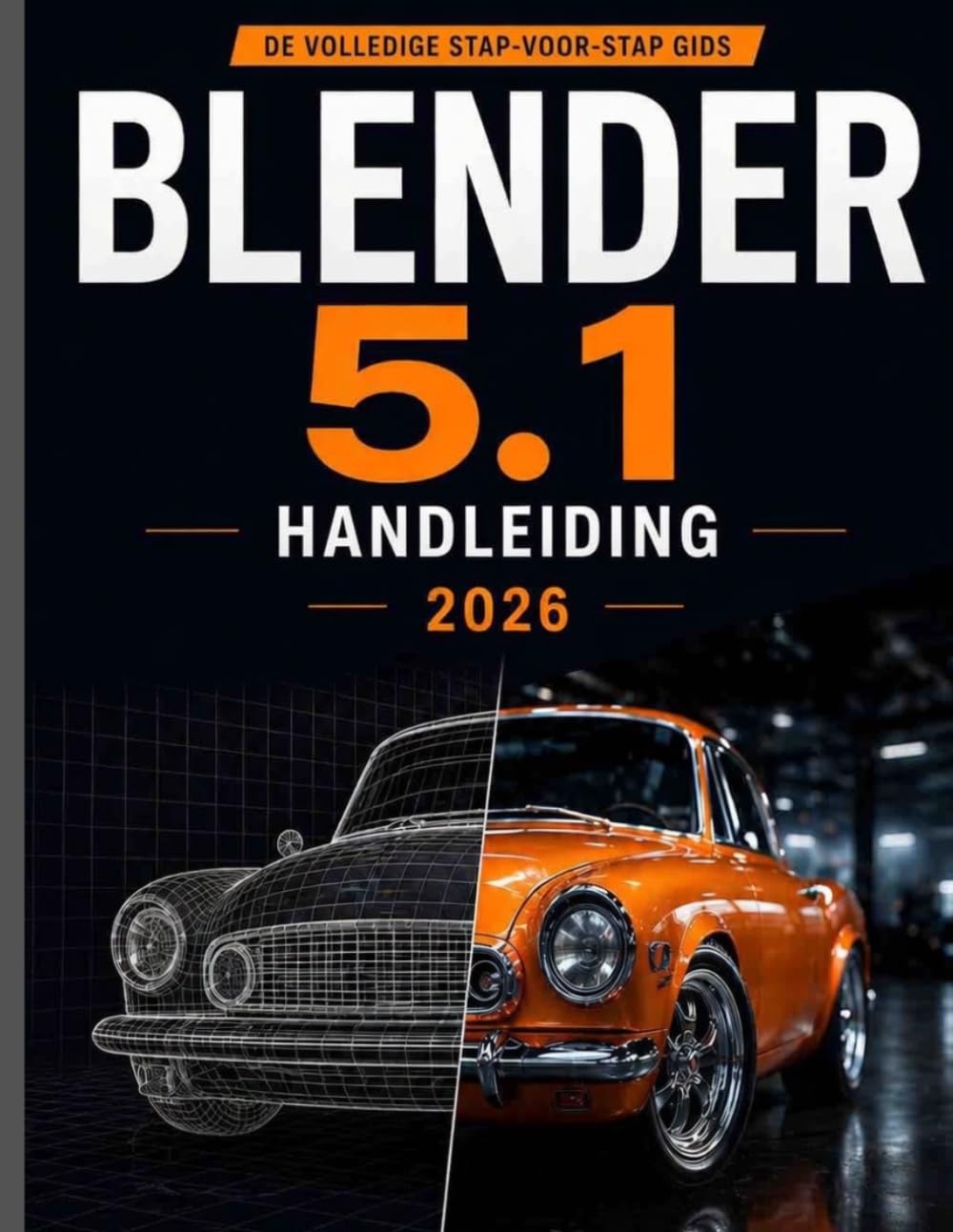 Blender 5.1 HANDLEIDING 2026: Een complete stapsgewijze handleiding voor het beheersen van 3D-modellering, animatie, rendering en visueel ontwerp met praktische workflows.