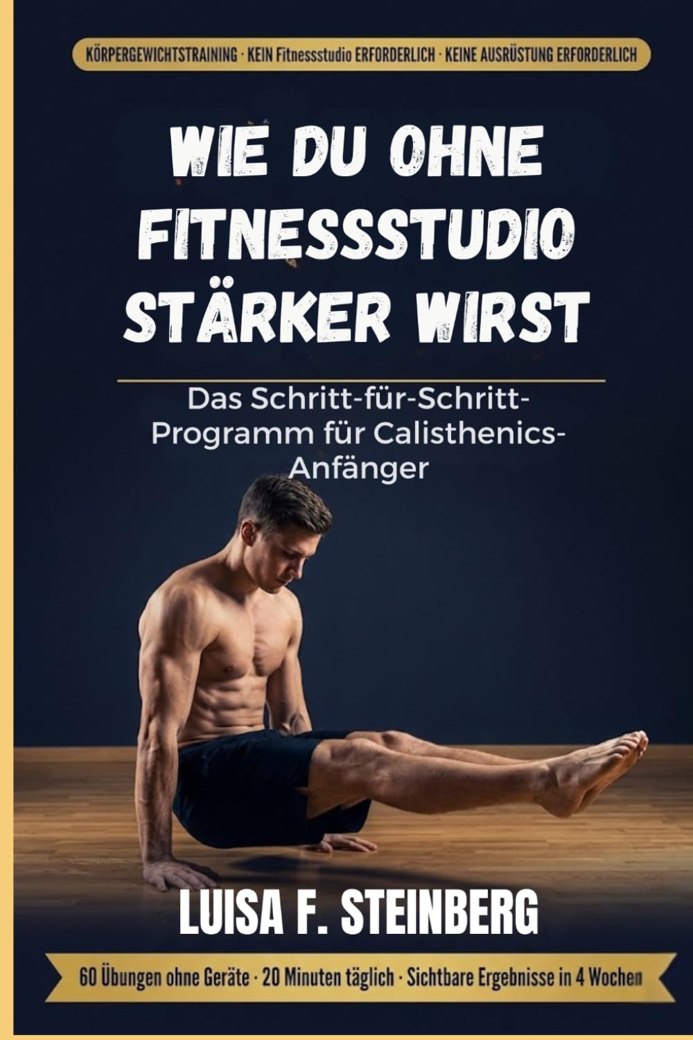 Wie du ohne Fitnessstudio stärker wirst: Das Schritt-für-Schritt-Programm für Calisthenics-Anfänger