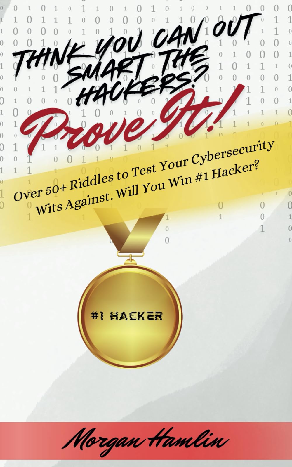 Think You Can Outsmart the Hackers? Prove It!: Over 50+ Riddles to Test Your Cybersecurity Wits Against. Will You Win #1 Hacker?