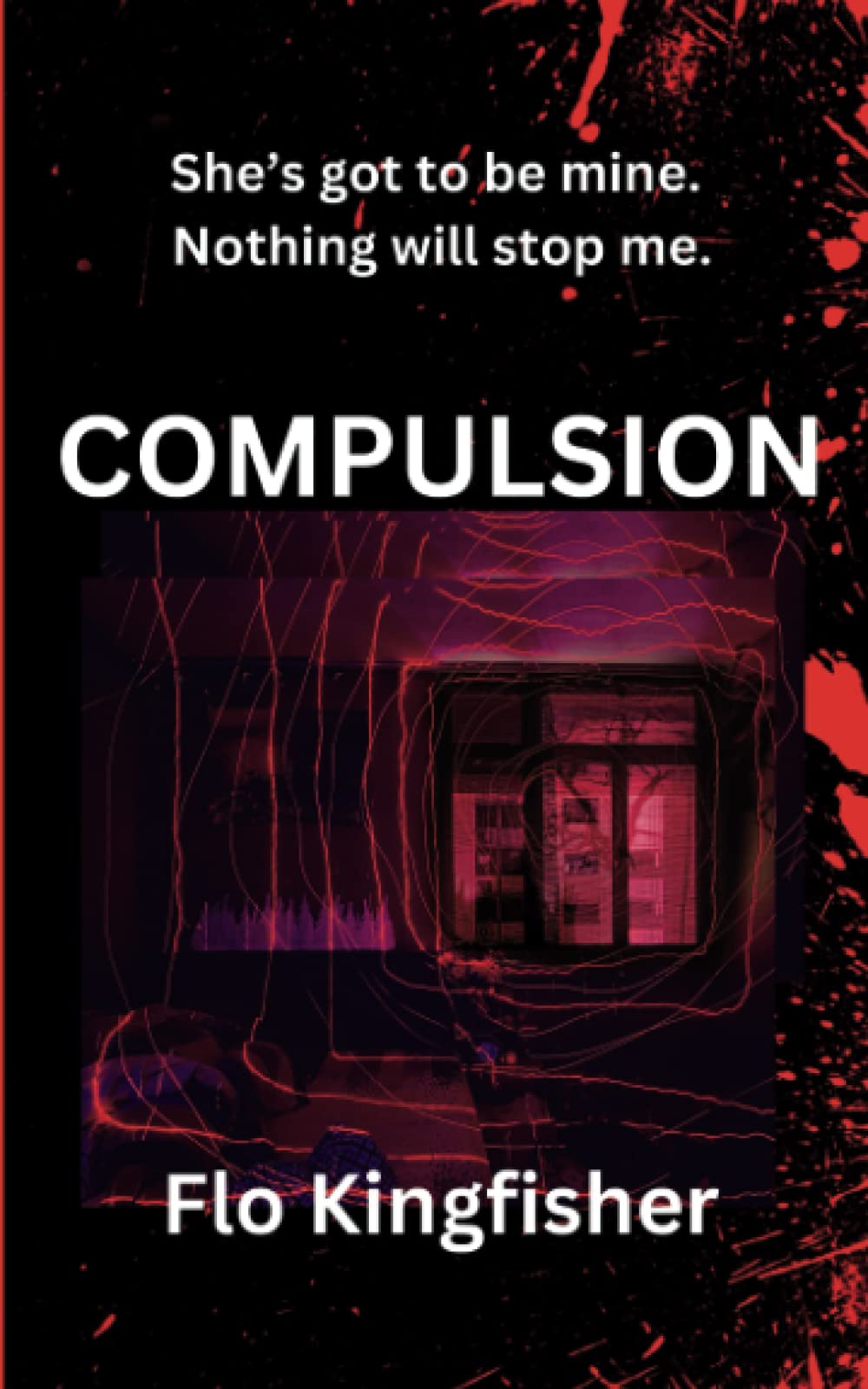 COMPULSION: She’s got to be mine. Nothing will stop me.