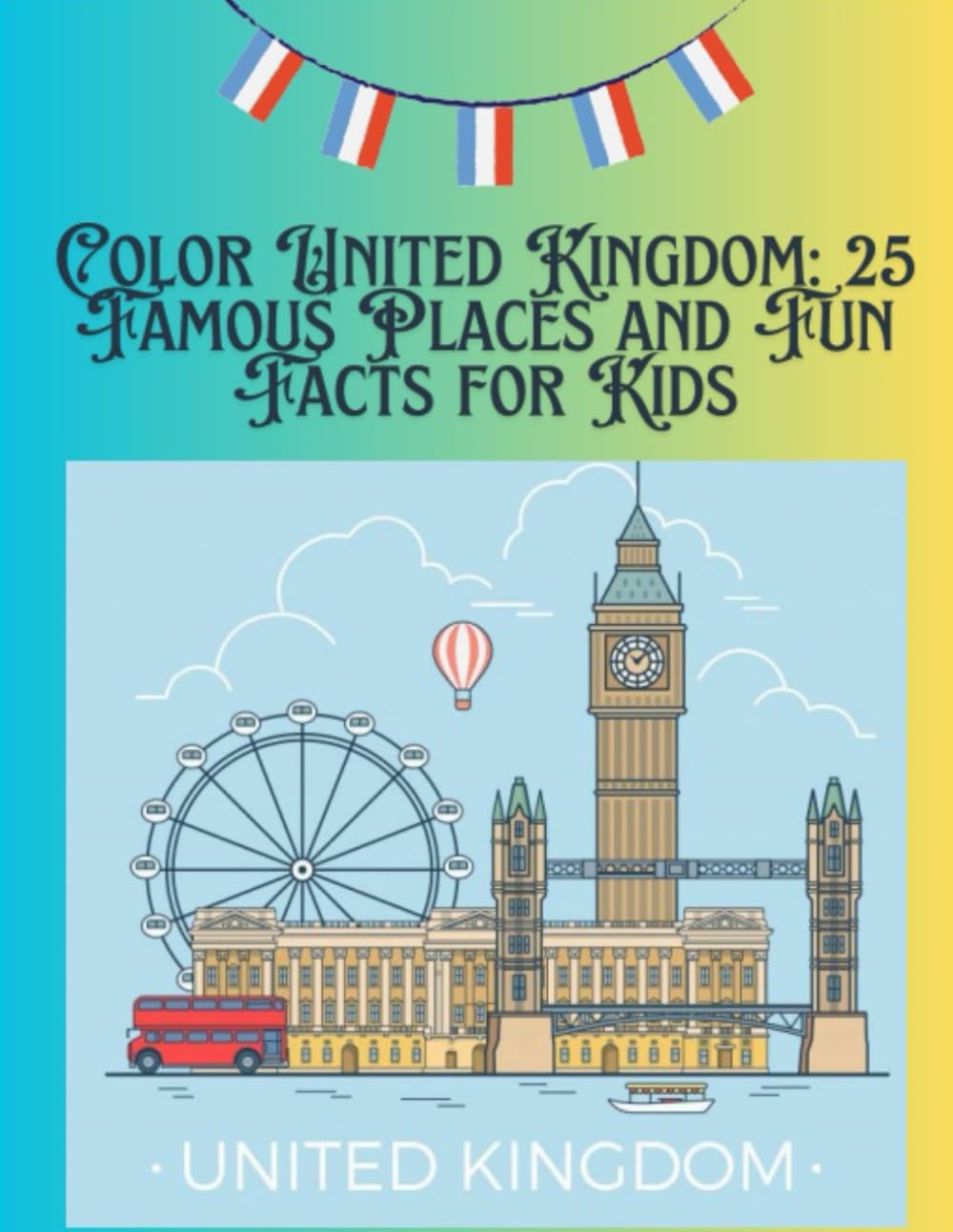 Color the United Kingdom: 25 Famous Places and Fun Facts for Kids