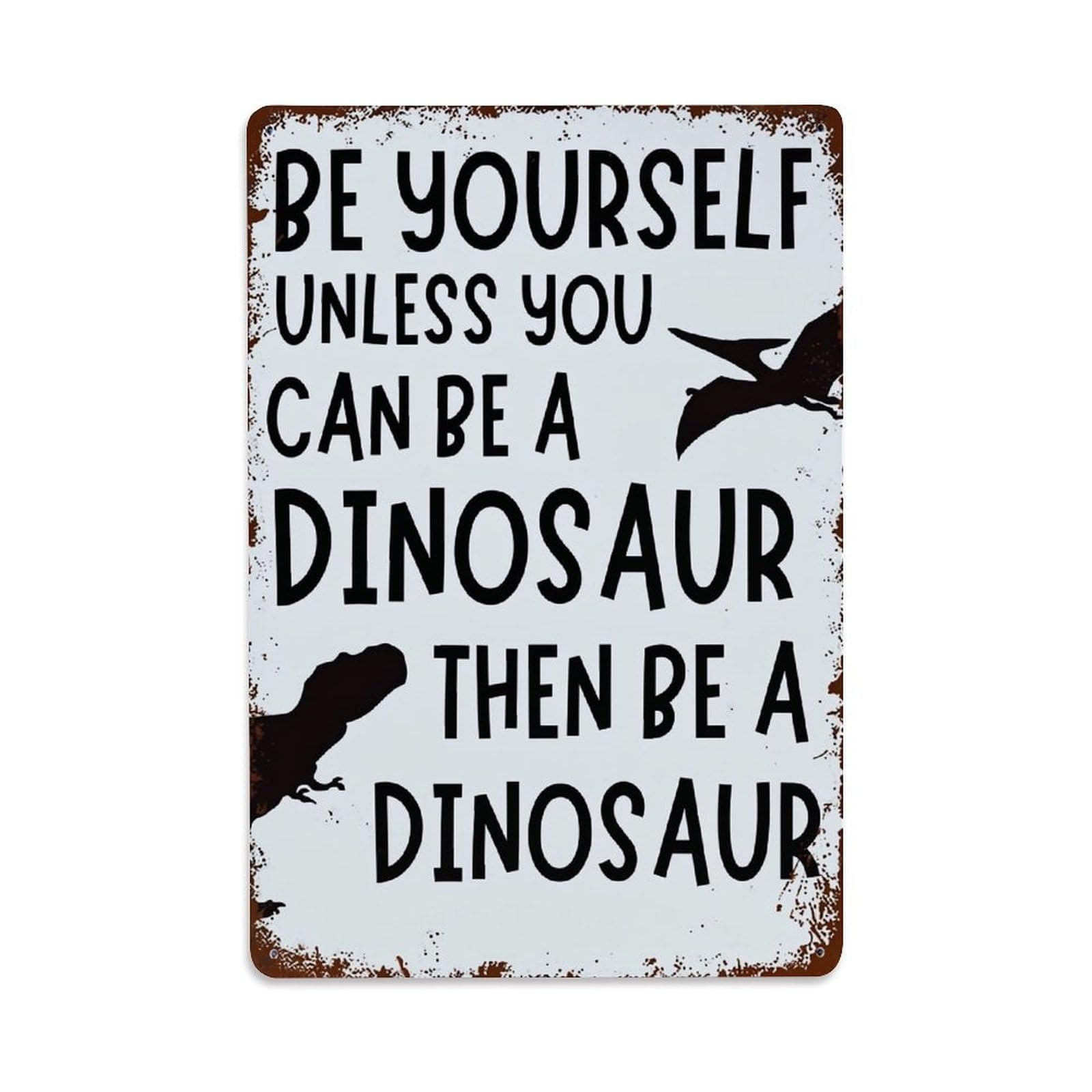 Bliveurn Vintage Be Yourself Unless Dinosaur_1 Retro Metal Tin Sign, Metal Poster For Home, Gaming Room, Studio Workshop,Bar,Garage Wall Art Decor 8X12 Inch