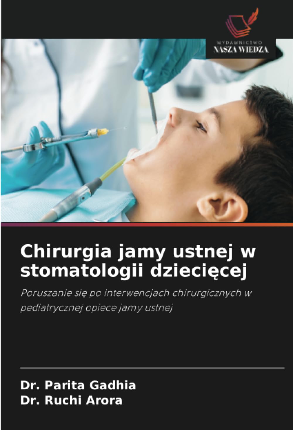 Chirurgia jamy ustnej w stomatologii dziecięcej: Poruszanie si¿ po interwencjach chirurgicznych w pediatrycznej opiece jamy ustnej