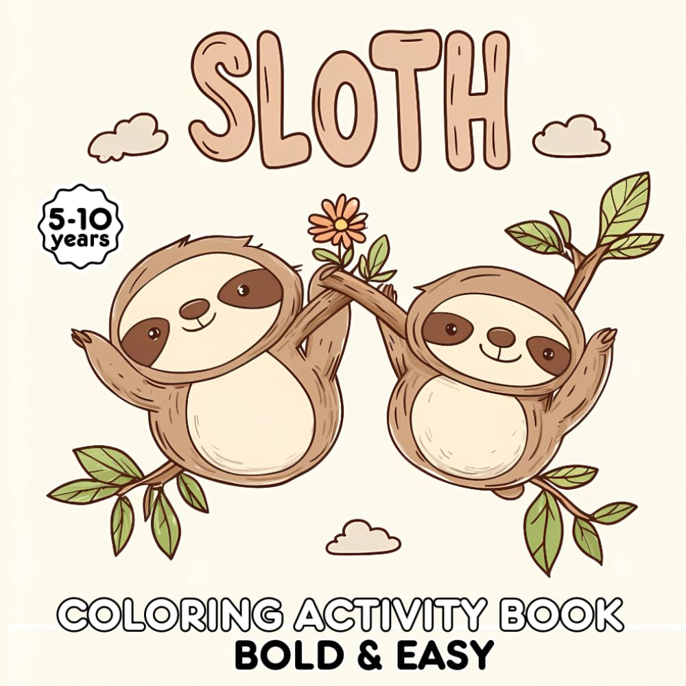 Sloth: Chill Coloring & Activity Book for Kids 5-10 – Bold & Easy Design with Facts, Quizzes, Mazes, and Word Searches
