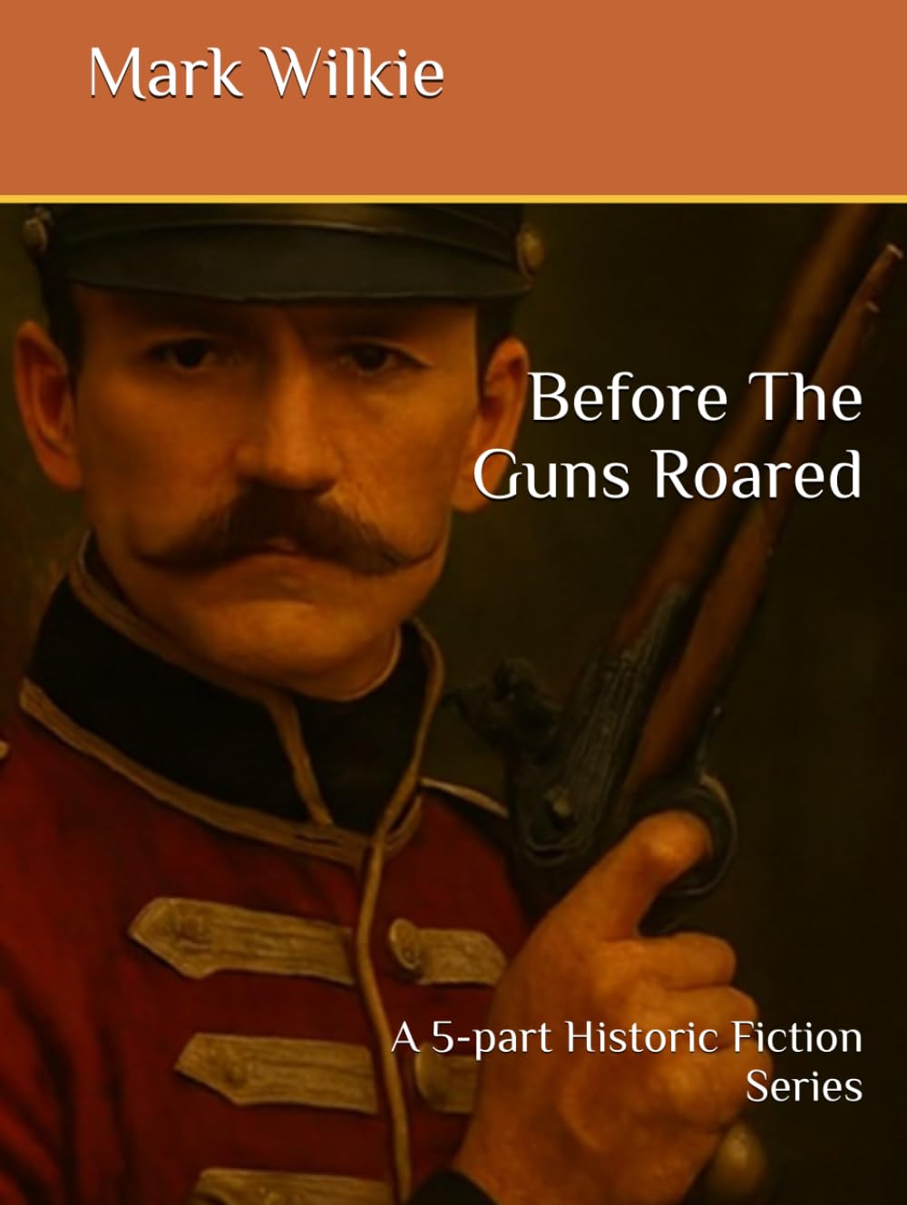 Before The Guns Roared: A 5-part Historic Fiction Series
