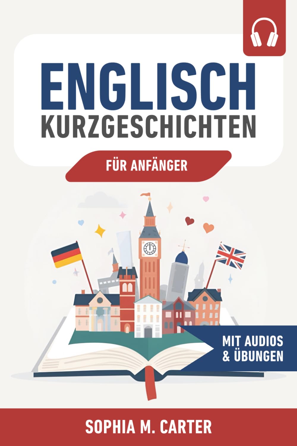 Englisch Kurzgeschichten für Anfänger: 38 zweisprachige Geschichten (Englisch–Deutsch) inkl. Audios, Vokabeln und Verständnisfragen - Englisch lernen für Alltag, Reise & Beruf