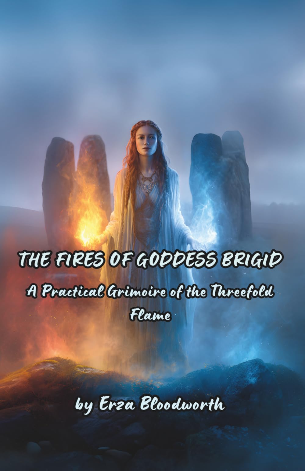 The Fires Of Goddess Brigid: A Practical Grimoire of the Threefold Flame: Ancient Celtic Flame Magick for Healing, Inspiration, and Power