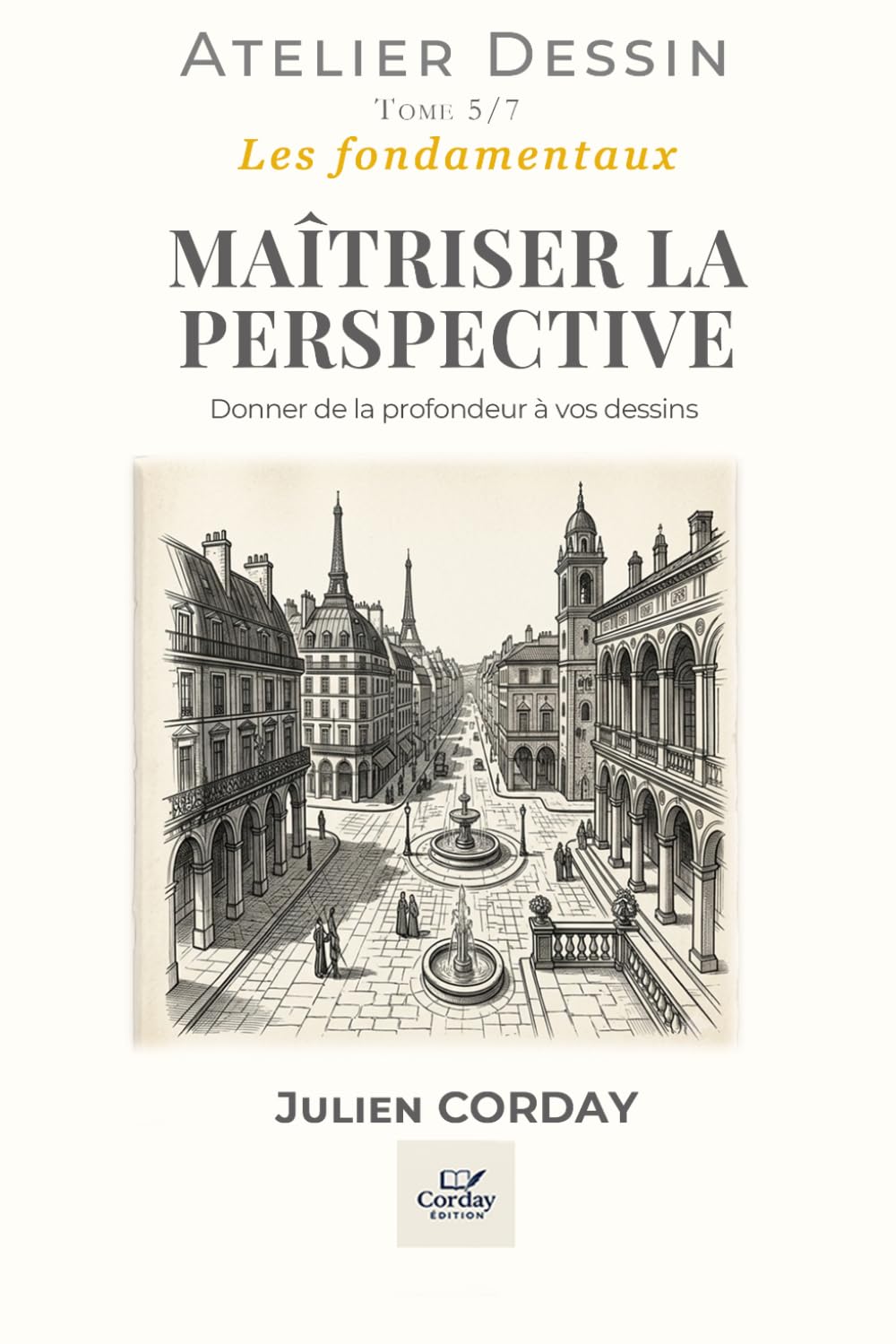 MAÎTRISER LA PERSPECTIVE: Donner de la profondeur à vos dessins (L'atelier Dessin)