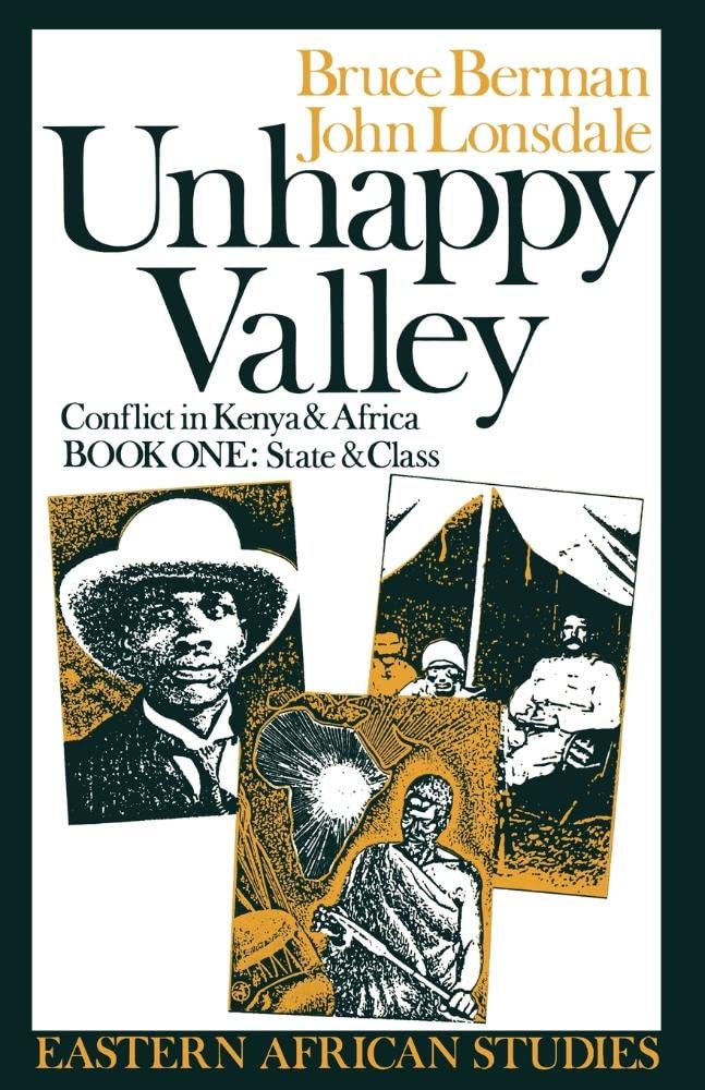 Unhappy Valley. Conflict in Kenya and Africa: Book One: State and Class: 1 (Eastern African Studies)