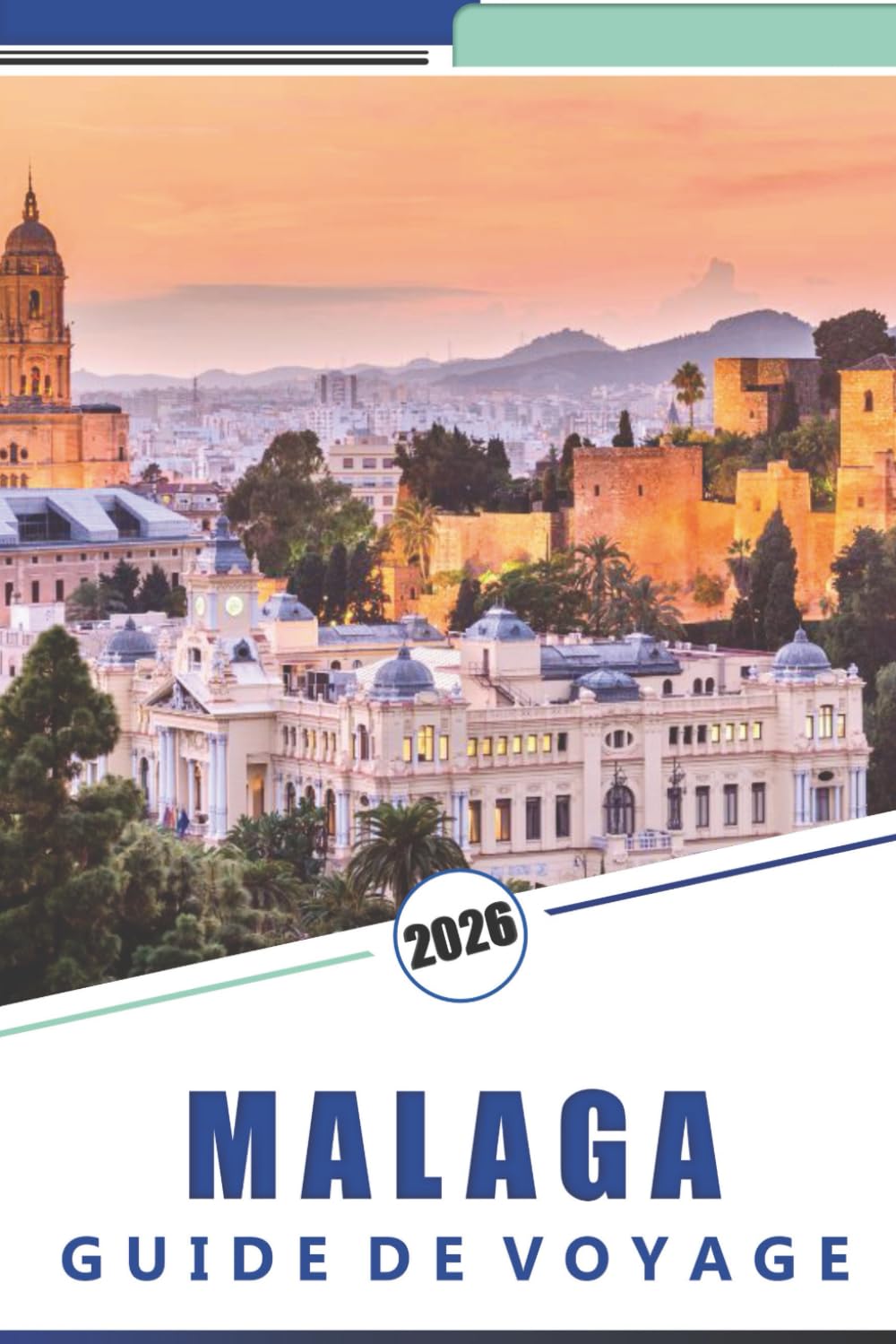 MALAGA GUIDE DE VOYAGE 2026: Découvrez les principales attractions, l'histoire, la cuisine locale, la culture indigène et les plages du sud de l'Espagne