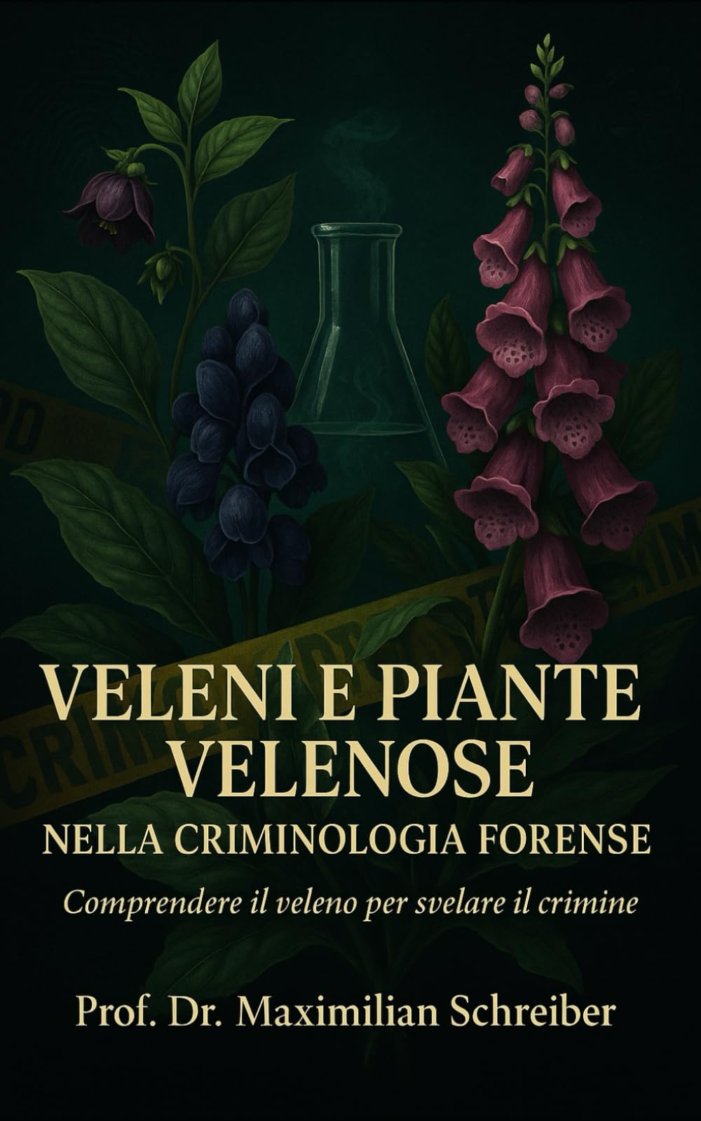 Veleni e Piante Velenose nella Criminologia Forense: Comprendere il veleno per svelare il crimine