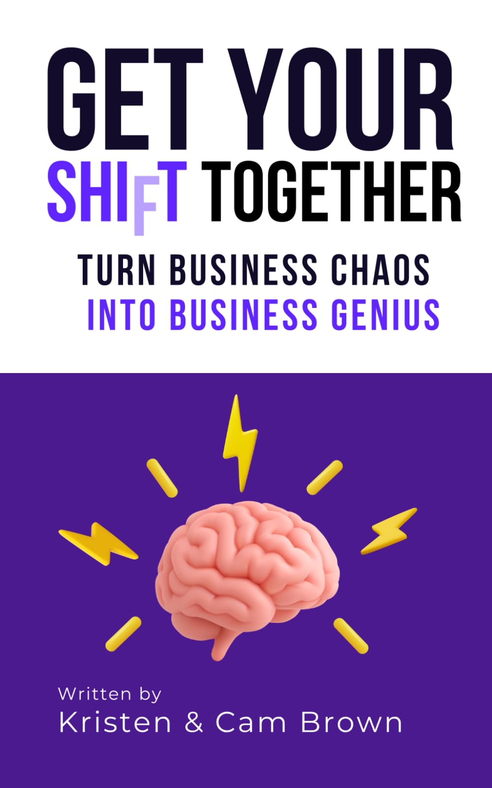 Get Your Shift Together: Turn Business Chaos into Business Genius