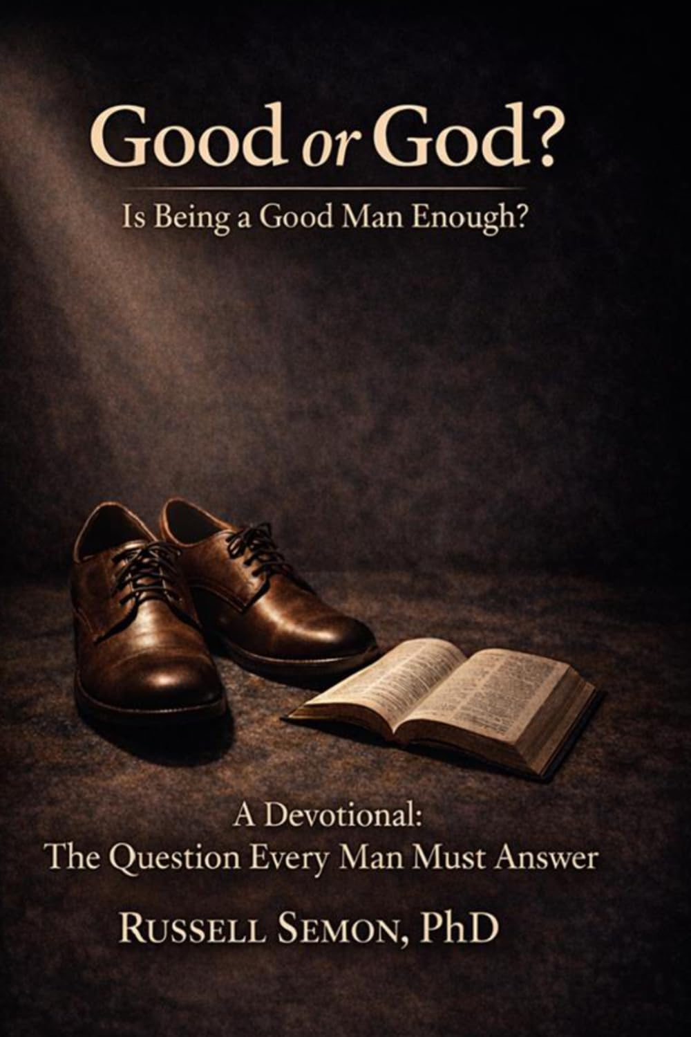 Good or God ? Is Being a Good Man Enough ?: A Devotional: The Queston Every Man Must Answer