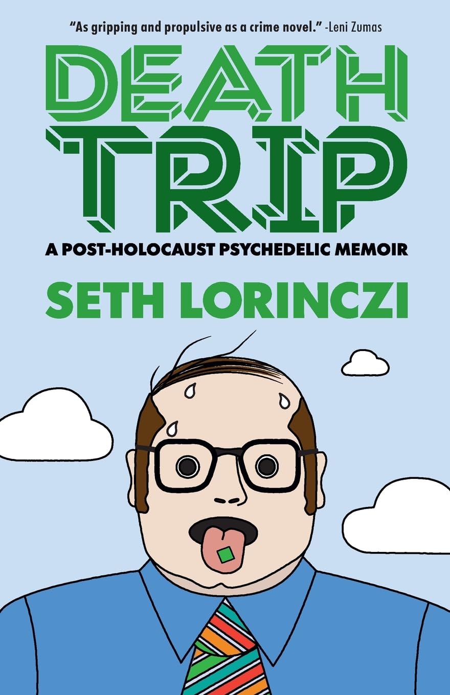 Death Trip: A Post-Holocaust Psychedelic Memoir [Paperback] Lorinczi, Seth and Cordero, Adriana