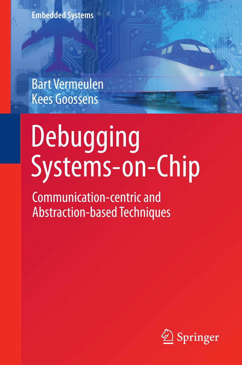 Debugging Systems-on-Chip: Communication-centric and Abstraction-based Techniques (Embedded Systems)