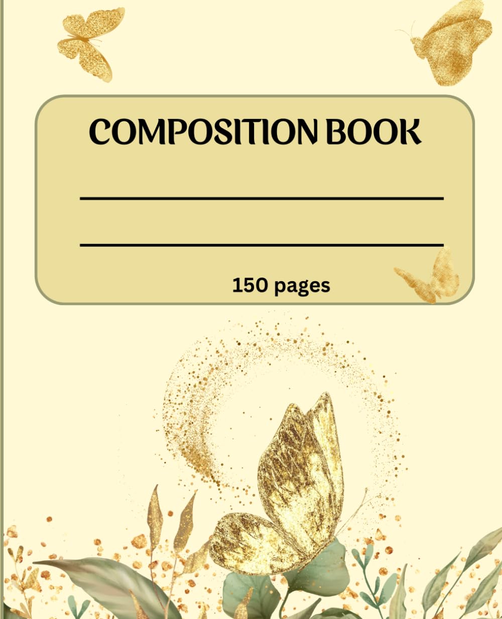 Floral and Gold Butterfly Notebook: Cute Butterfly Composition Notepad | 150 lined Pages, perfect for back to school and For Writing down Thoughts and Dreams