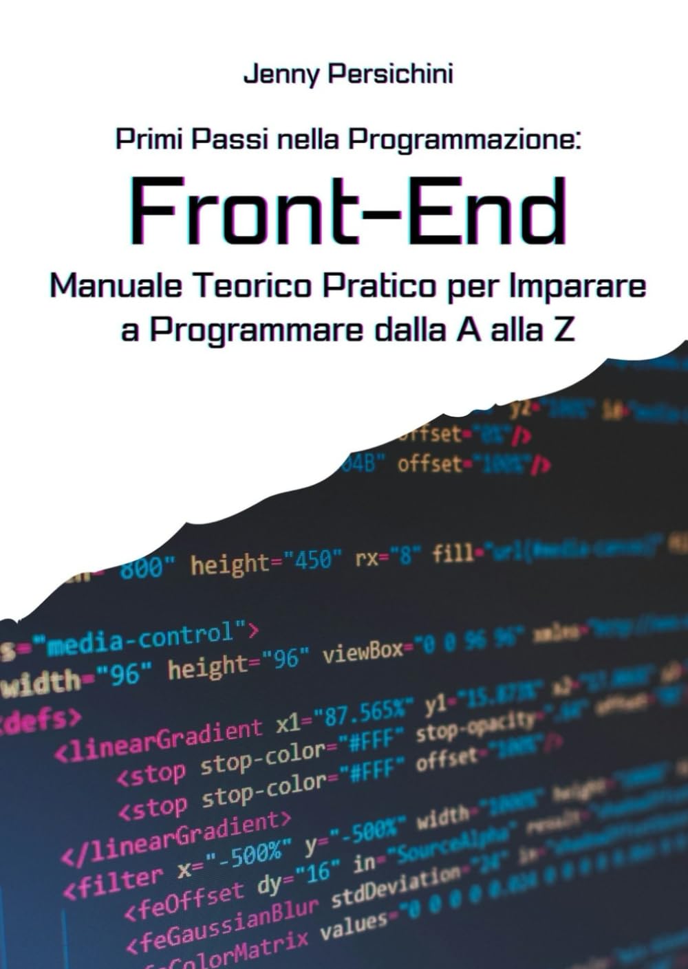 Primi Passi nella Programmazione: Front-End: Manuale Teorico Pratico per Imparare a Programmare dalla A alla Z
