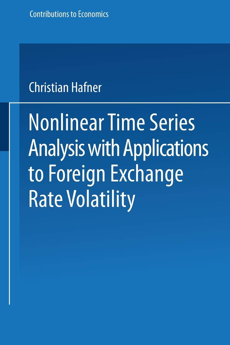 Nonlinear Time Series Analysis with Applications to Foreign Exchange Rate Volatility (Contributions 