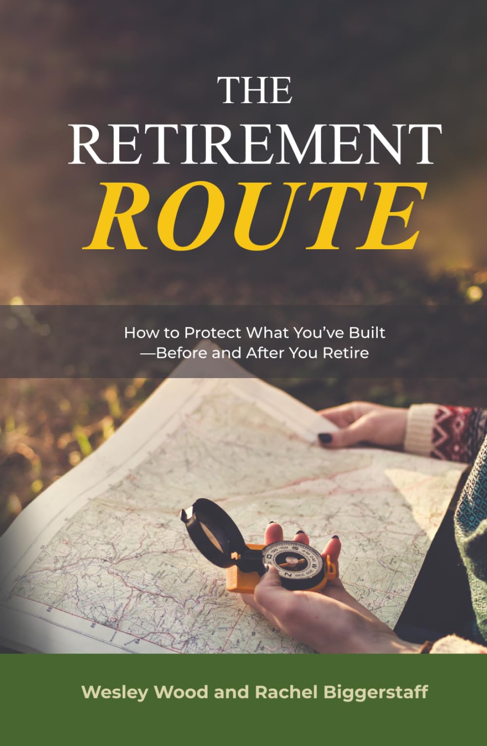 The Retirement ROUTE: How to Protect What You’ve Built —Before and After You Retire
