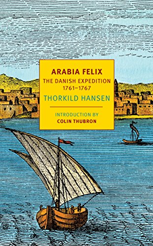 Arabia Felix: The Danish Expedition of 1761-1767 (NYRB Classics)