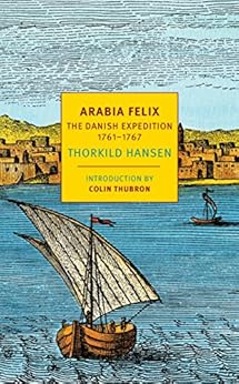 Arabia Felix: The Danish Expedition of 1761-1767 (NYRB Classics) by [Thorkild Hansen, Colin Thubron, James McFarlane, Kathleen McFarlane]