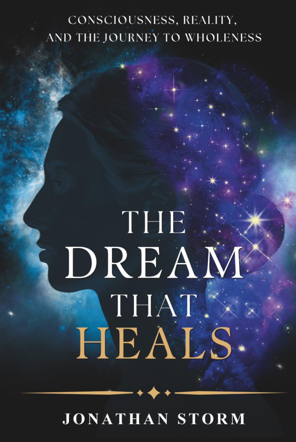 The Dream That Heals: Consciousness, Reality, and the Journey to Wholeness