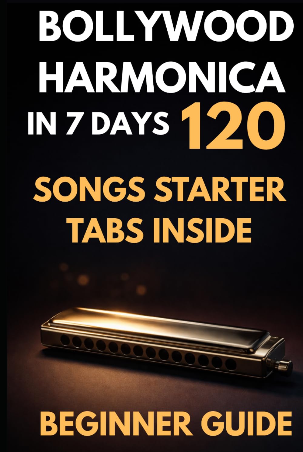 BOLLYWOOD HARMONICA: How I Learnt Mouth Organ In 7 Days (Bollywood Music Series)