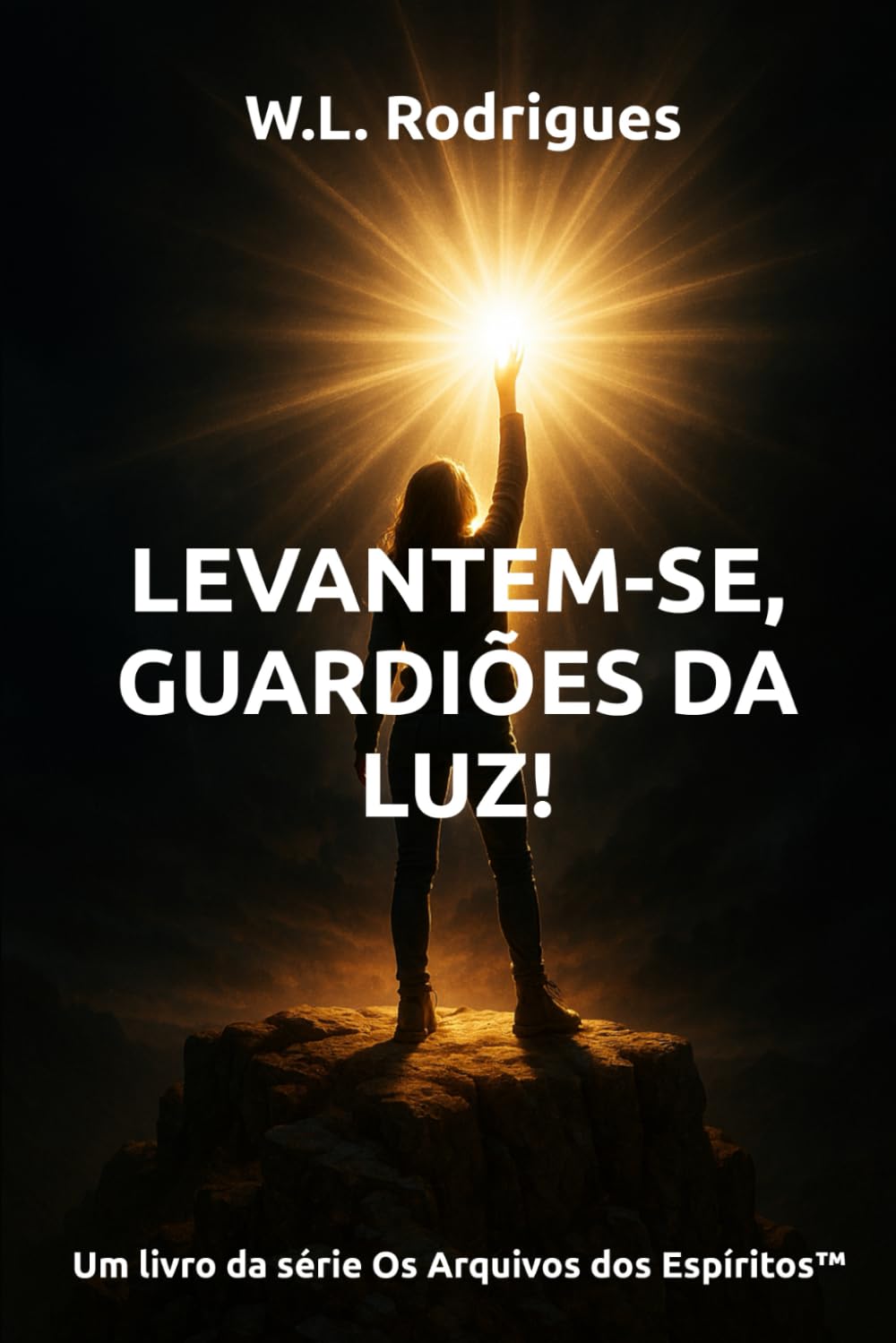 Levantem-se, Guardiões da Luz! (Os Arquivos dos Espíritos™)