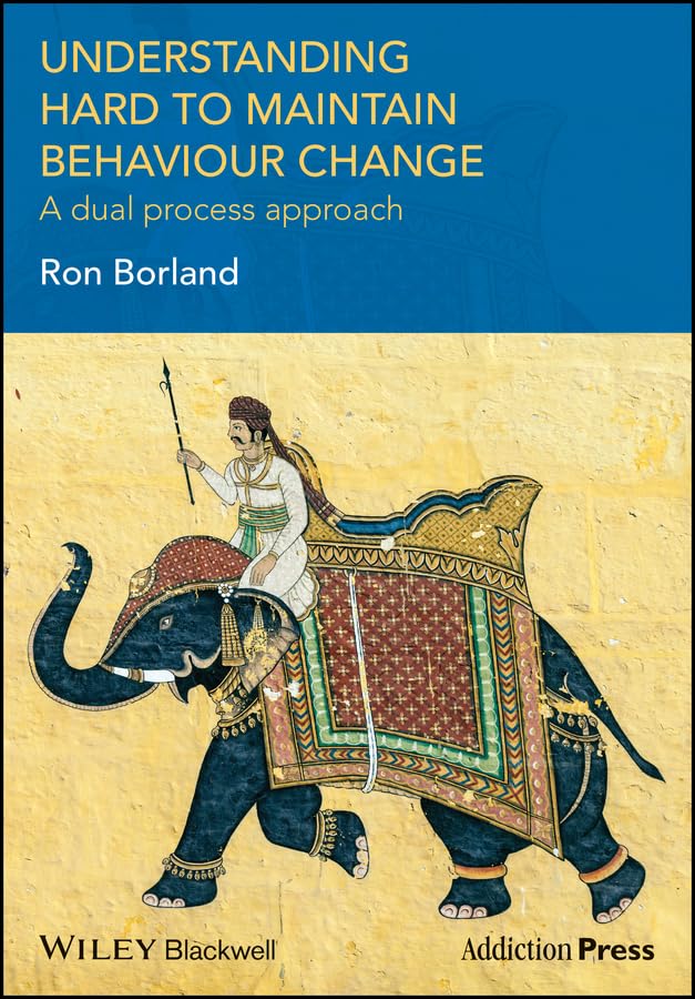 Understanding Hard to Maintain Behaviour Change: A Dual Process Approach (Addiction Press)