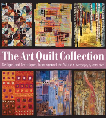 The Art Quilt Collection: Designs & Inspiration from Around the World