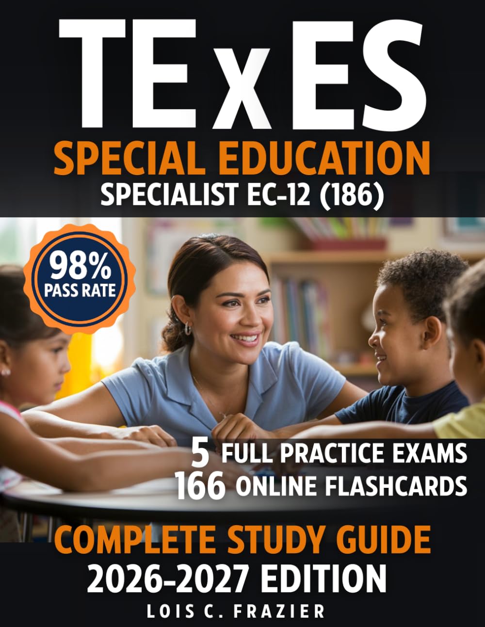 TExES Special Education Specialist EC-12 (186) Complete Study Guide: Walk Into Your Exam Ready — 5 Full Practice Exams, Texas-Specific Law, and CR Mastery Framework