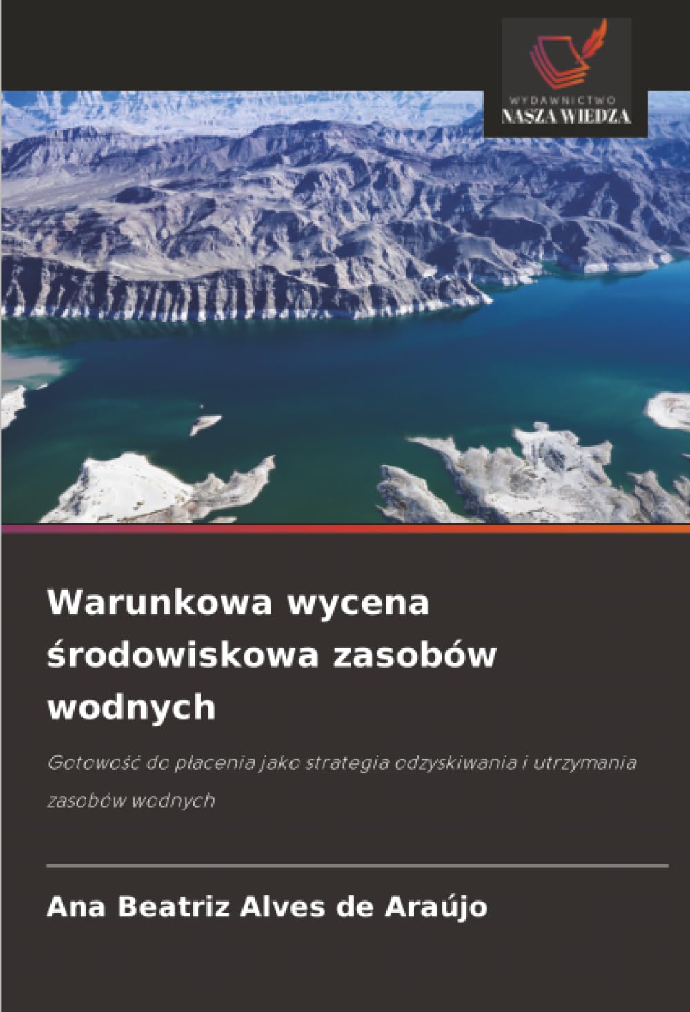 Warunkowa wycena środowiskowa zasobów wodnych: Gotowość do płacenia jako strategia odzyskiwania i utrzymania zasobów wodnych