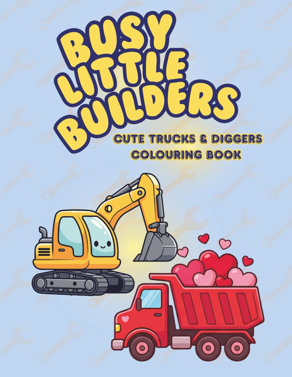 Busy Little Builders: Cute Trucks & Diggers Colouring Book for Ages 3–6