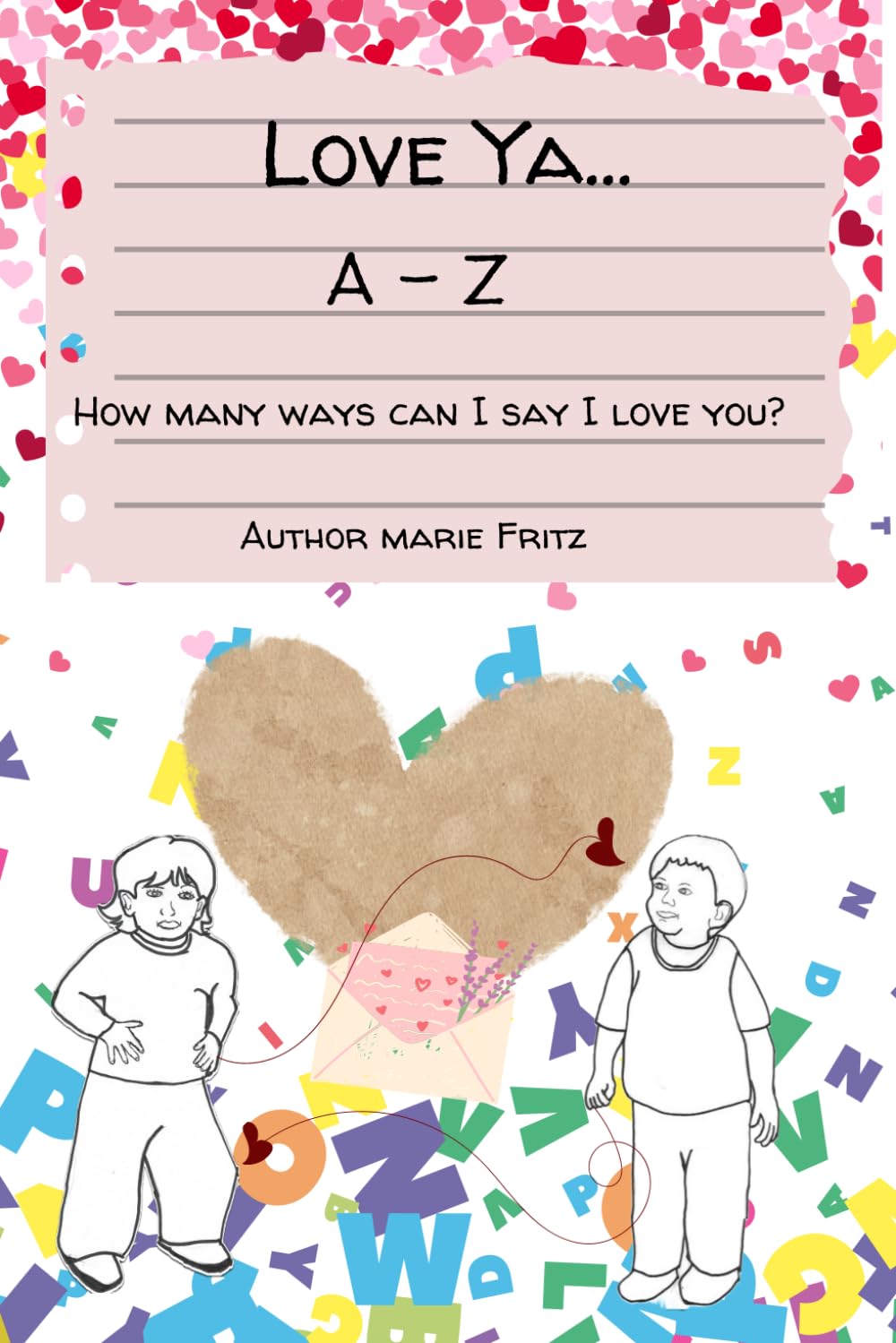Love Ya... A-Z: How many ways can I say I love you?