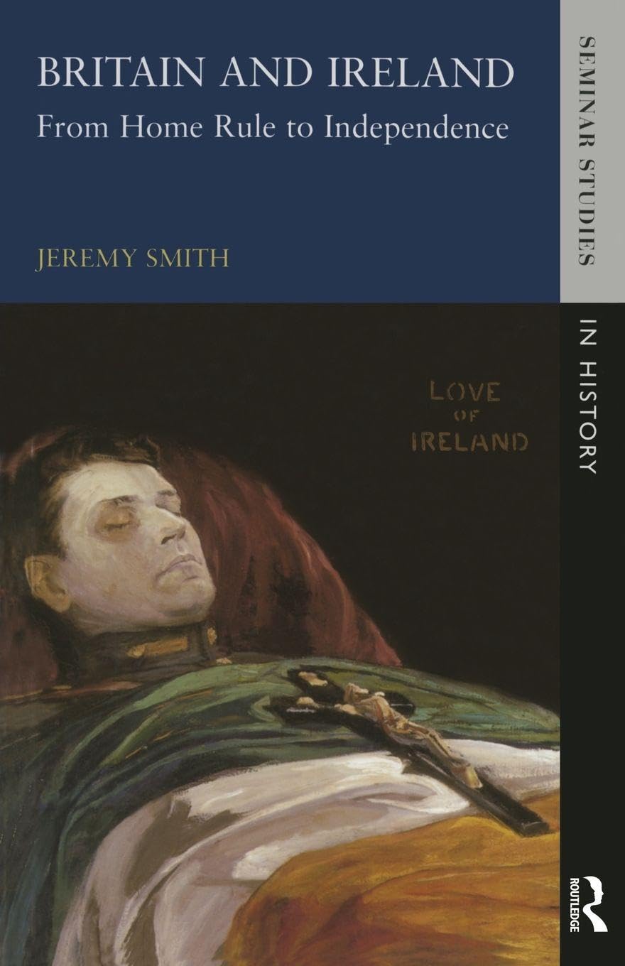 Britain and Ireland: From Home Rule to Independence (Seminar Studies In History)