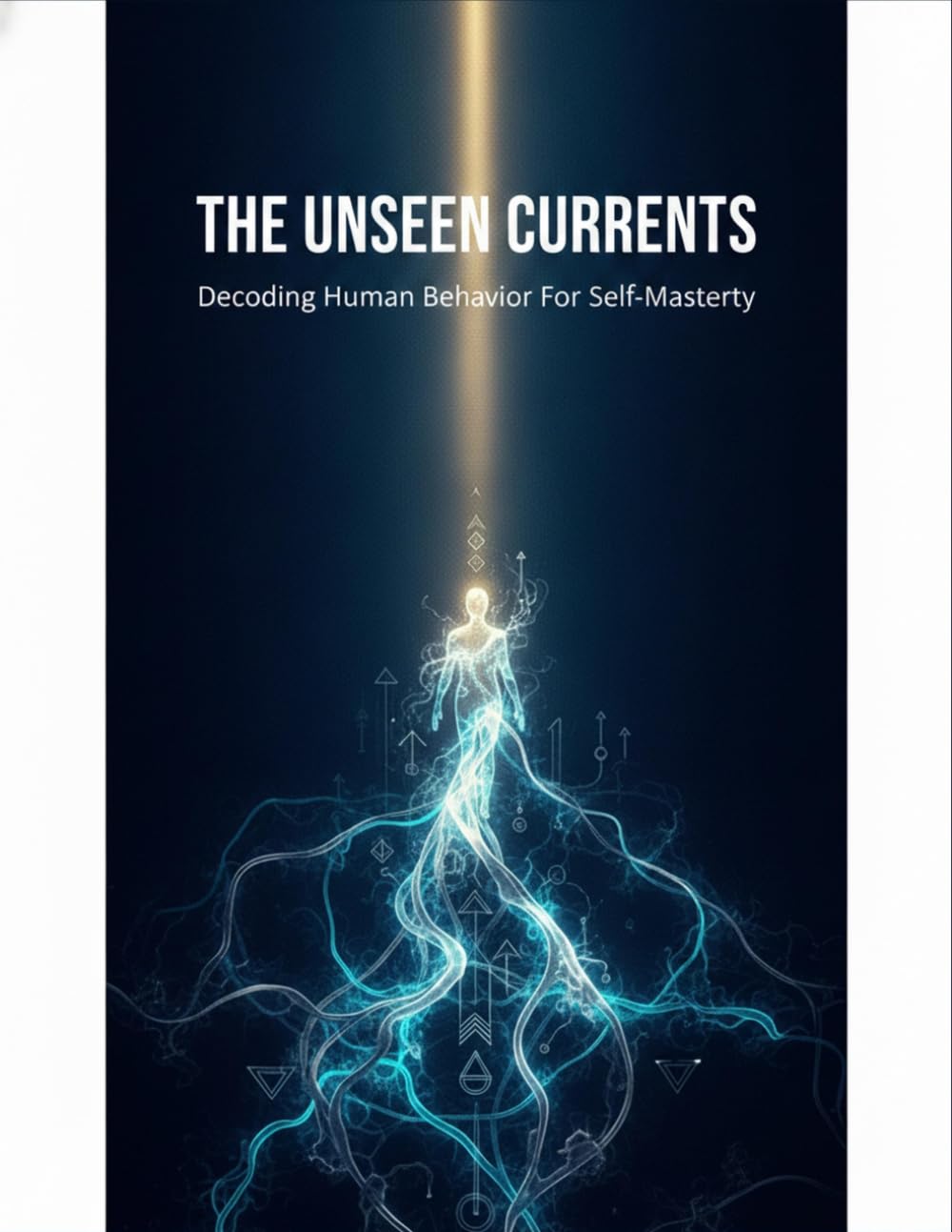 The Unseen Currents: Decoding Human Behavior For Self-Mastery