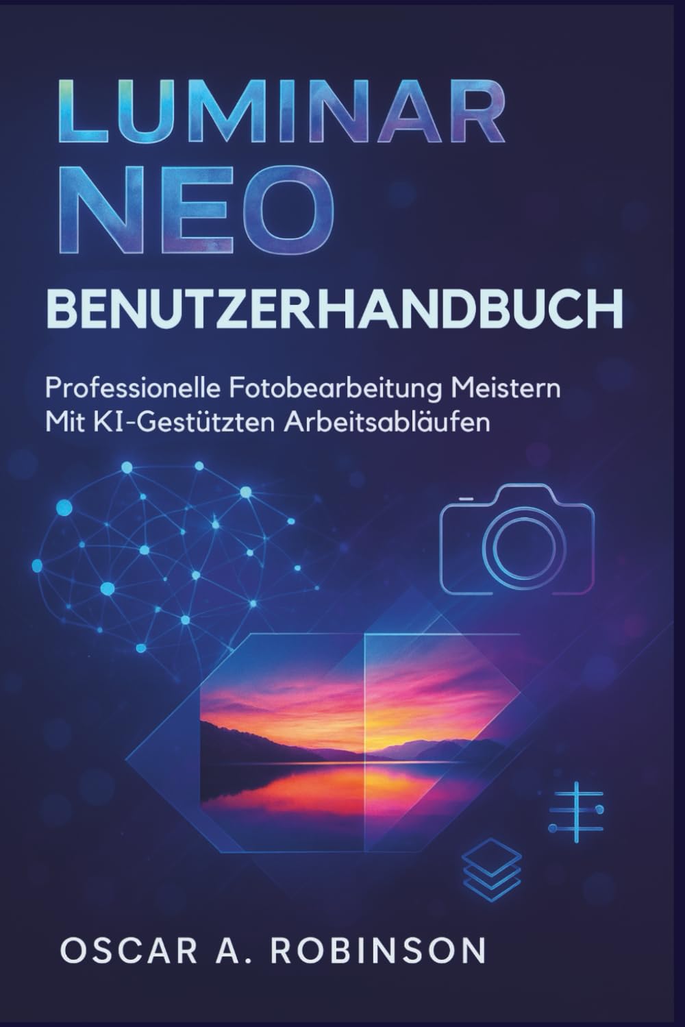 Luminar Neo Benutzerhandbuch: Professionelle Fotobearbeitung meistern mit KI-gestützten Arbeitsabläufen