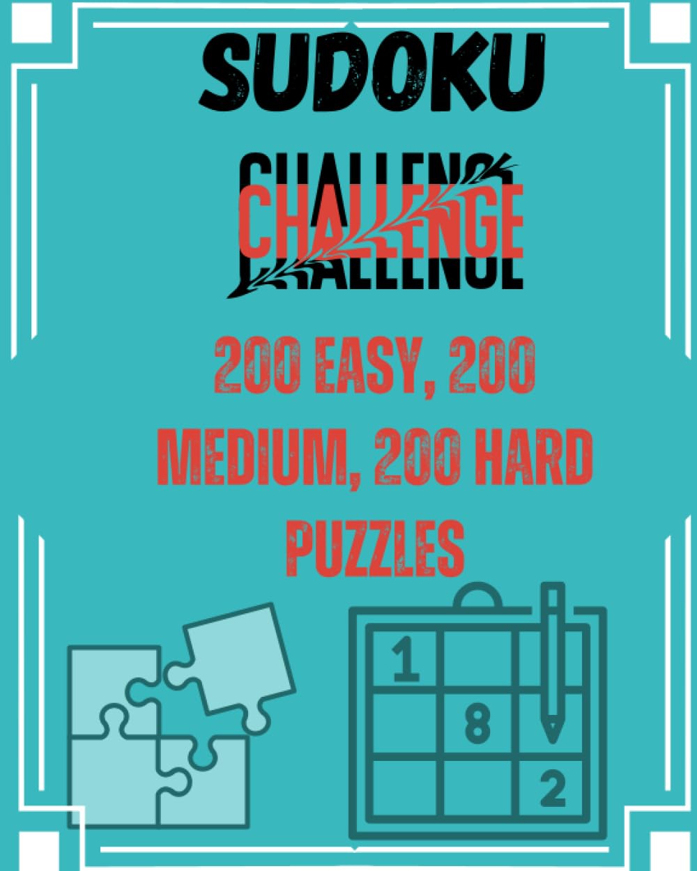 Sudoku Challenge: 200 Easy, 200 Medium, 200 Hard Puzzles: Improve your Brain. 3 levels to keep you entertained and challenged for hours.
