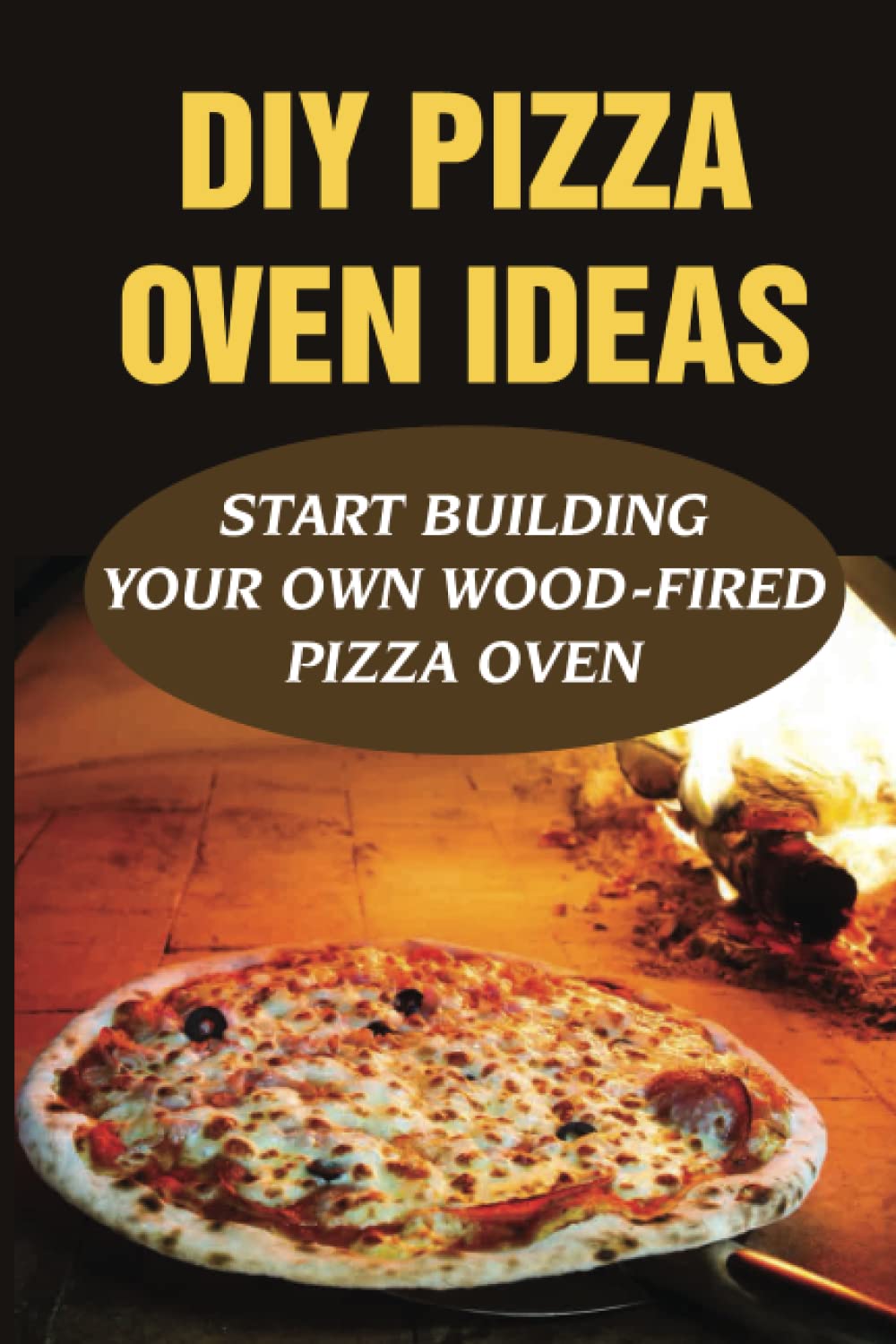DIY Pizza Oven Ideas: Start Building Your Own Wood-Fired Pizza Oven