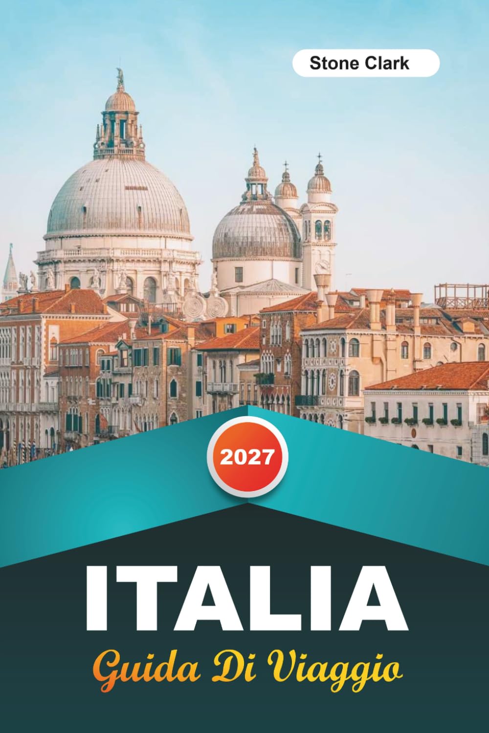 GUIDA DI VIAGGIO ITALIA 2027: Consigli da Insider, Gemme Nascoste e Avventure Indimenticabili