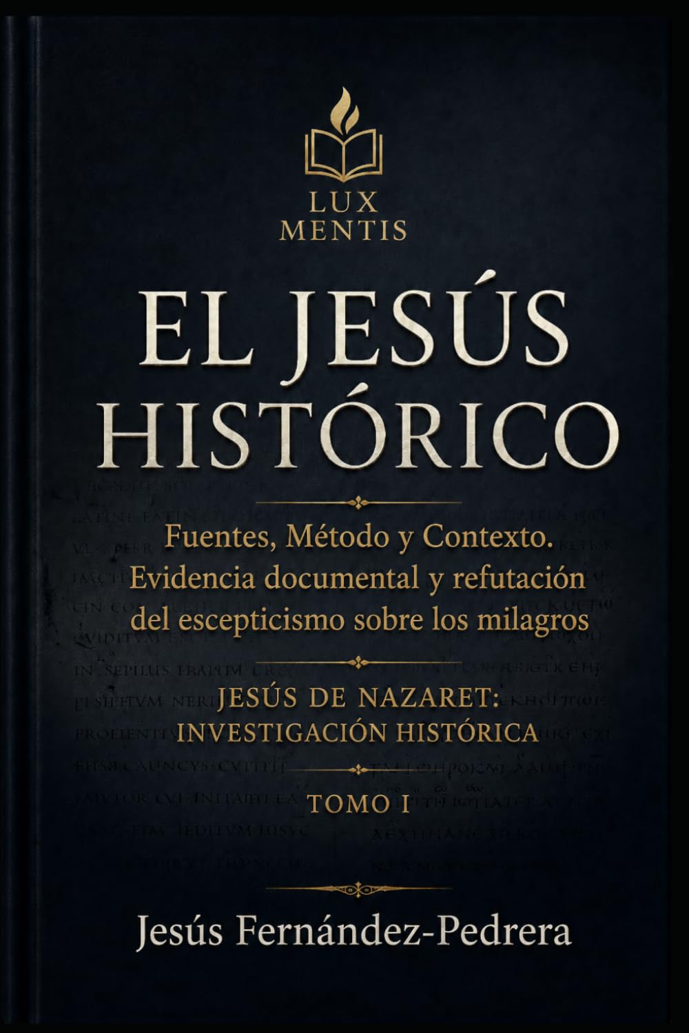 El Jesús Histórico: Fuentes, método y contexto. Evidencia documental y refutación del escepticismo sobre los milagros (Jesús de Nazaret: Investigación Histórica)