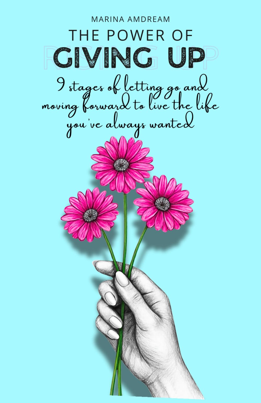 The Power of Giving Up: 9 Stages of Letting Go and Moving Forward to Live The Life You’ve Always Wanted