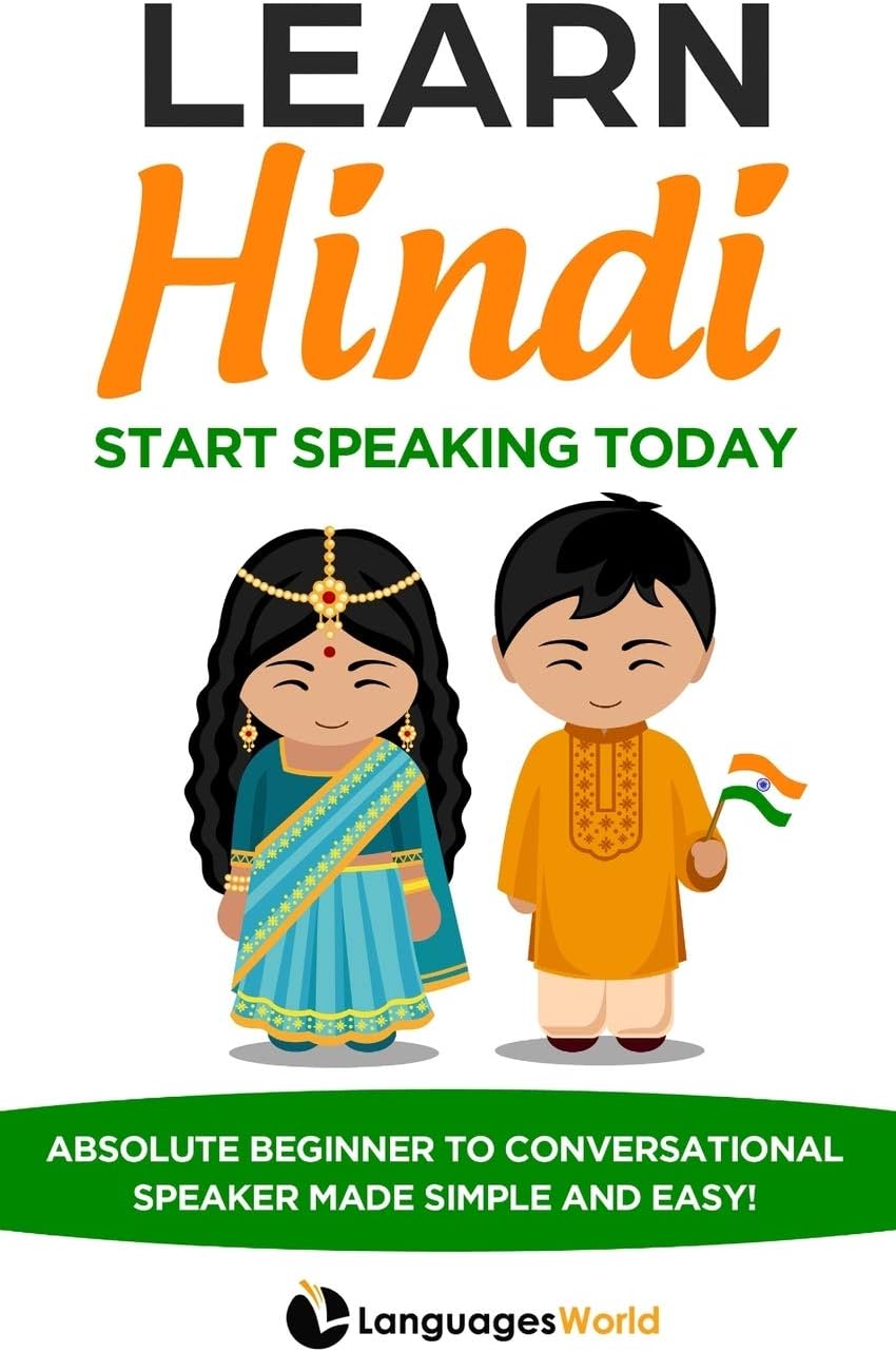 Learn Hindi: Start Speaking Today. Absolute Beginner to Conversational Speaker Made Simple and Easy! Paperback – December 28, 2019