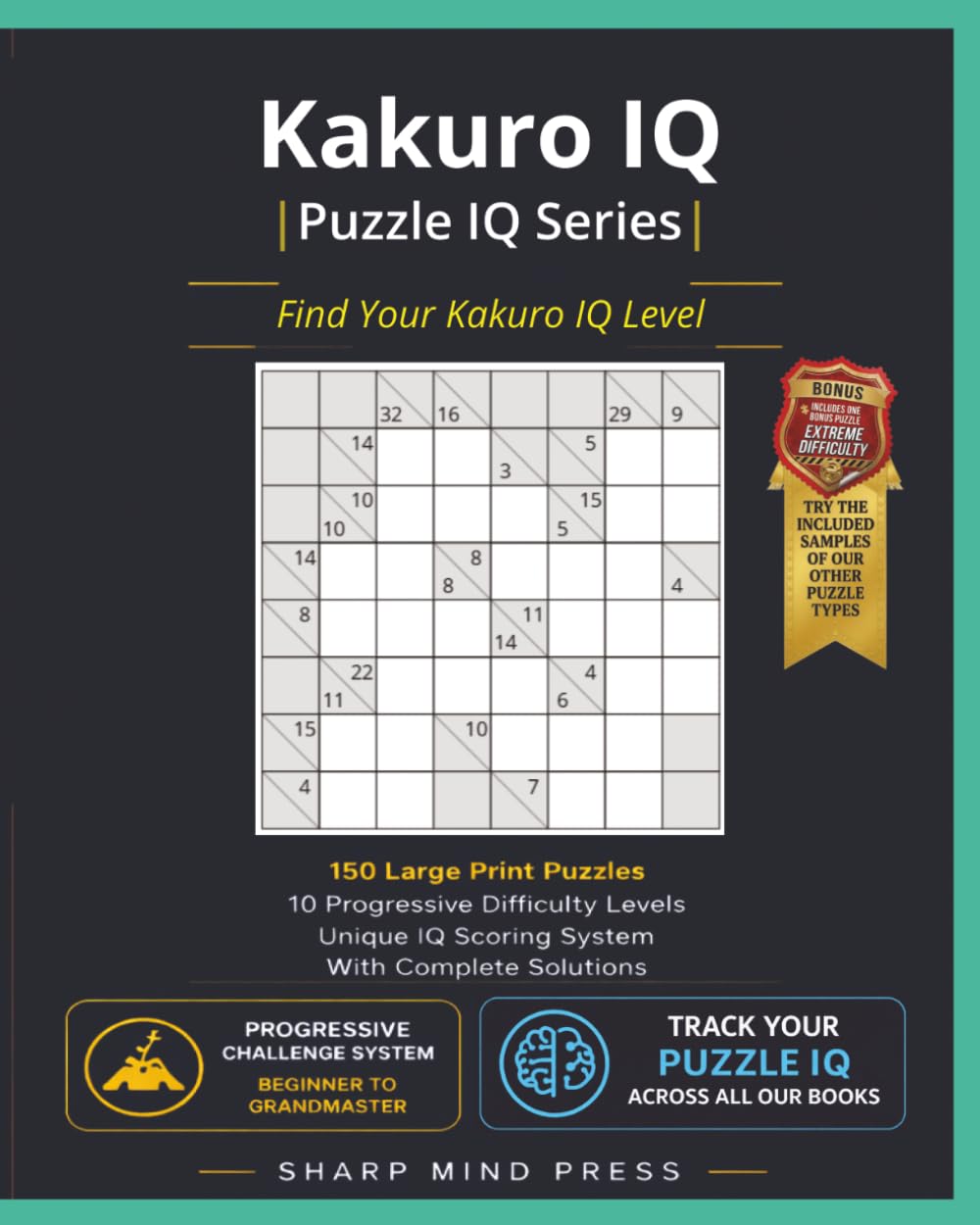 Kakuro IQ: Progressive Difficulty System To Find Your Kakuro IQ Level: 150 Large Print Puzzles with Solutions (Puzzle IQ)