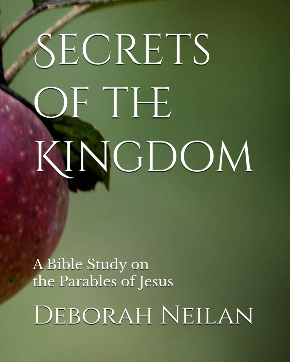 Secrets of the Kingdom: A Bible Study on the Parables of Jesus
