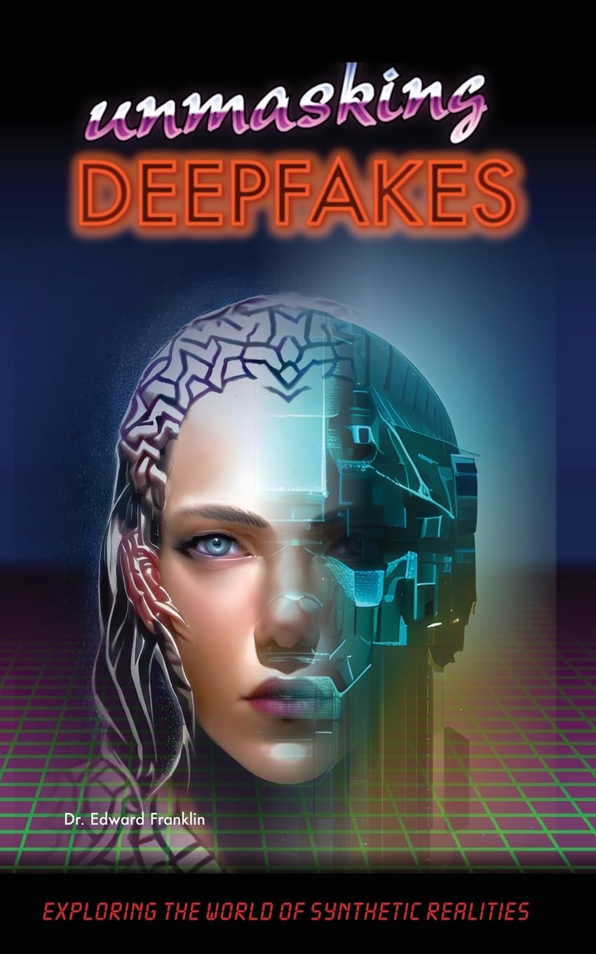 Buy Unmasking Deepfakes Exploring the World of Synthetic Realities