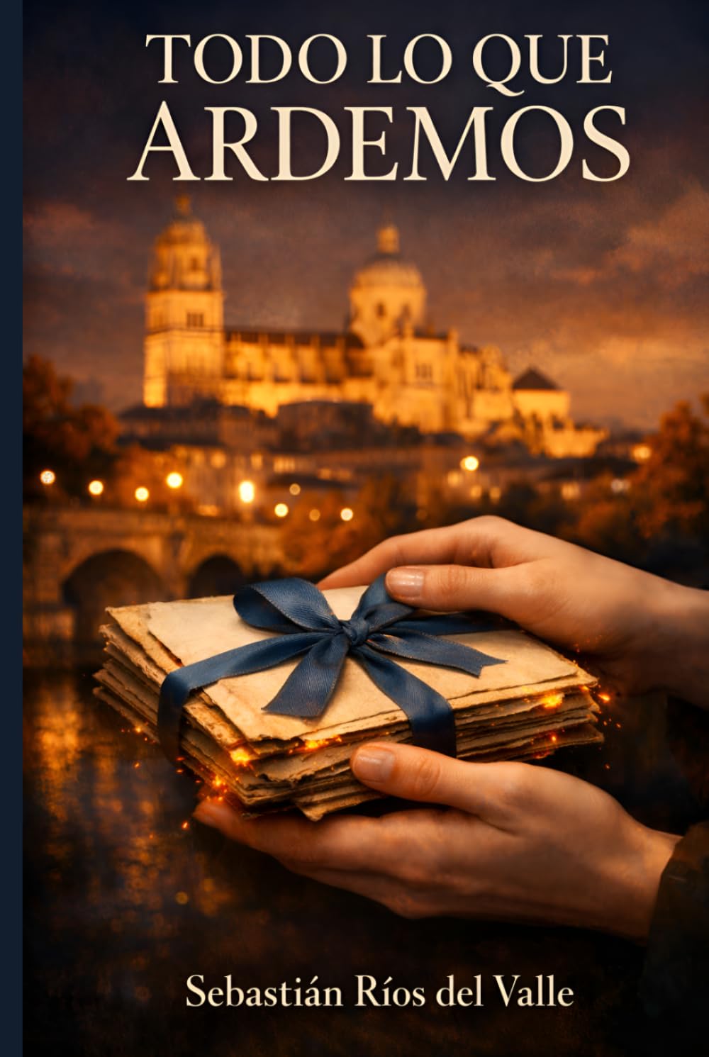 TODO LO QUE ARDEMOS: Una novela del amor que no cabe en el tiempo